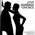 Toni Braxton&Babyface - «Love, Marriage&Divorce»